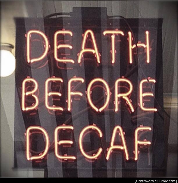  photo Death-Before-Decaf_zps57e2e62c.jpg