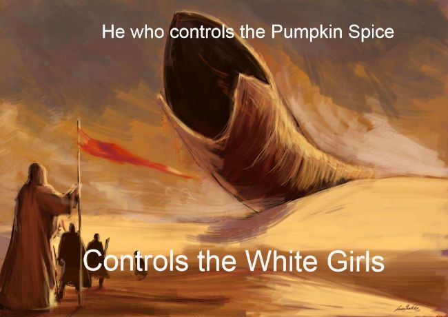 he-who-controls-the-pumpkin-spice-controls-the-white-girls_zpskaheadwt.jpg